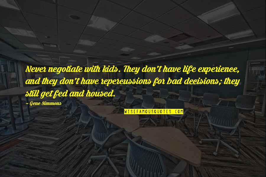 Experience And Life Quotes By Gene Simmons: Never negotiate with kids. They don't have life