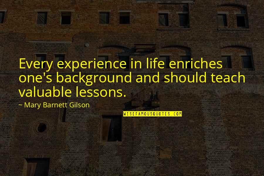 Experience And Life Quotes By Mary Barnett Gilson: Every experience in life enriches one's background and