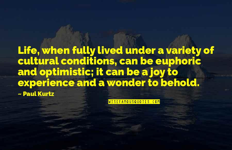 Experience And Life Quotes By Paul Kurtz: Life, when fully lived under a variety of