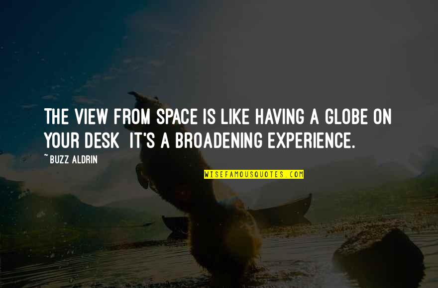 Experience Is Like Quotes By Buzz Aldrin: The view from space is like having a