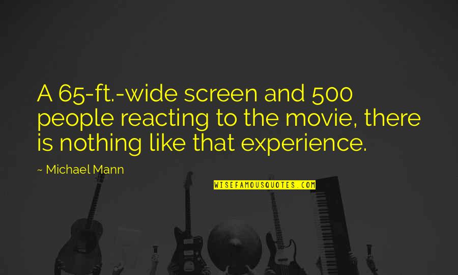 Experience Is Like Quotes By Michael Mann: A 65-ft.-wide screen and 500 people reacting to