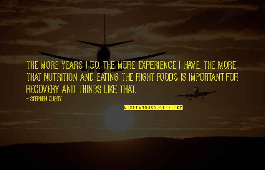 Experience Is Like Quotes By Stephen Curry: The more years I go, the more experience