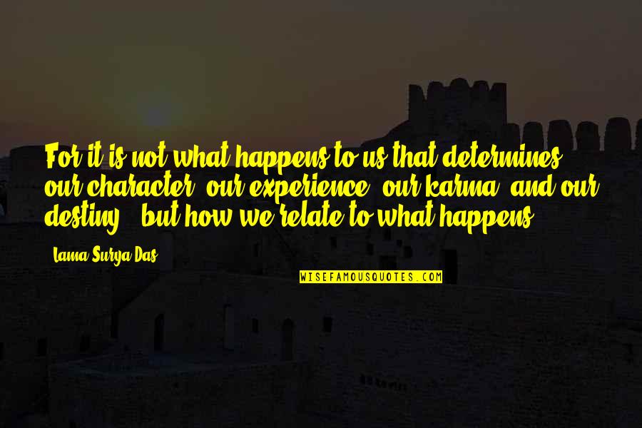 Experience It Quotes By Lama Surya Das: For it is not what happens to us