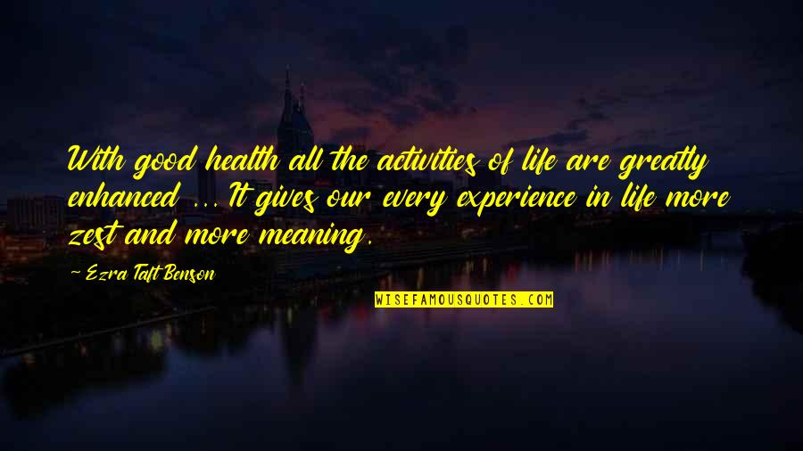 Experience More Quotes By Ezra Taft Benson: With good health all the activities of life