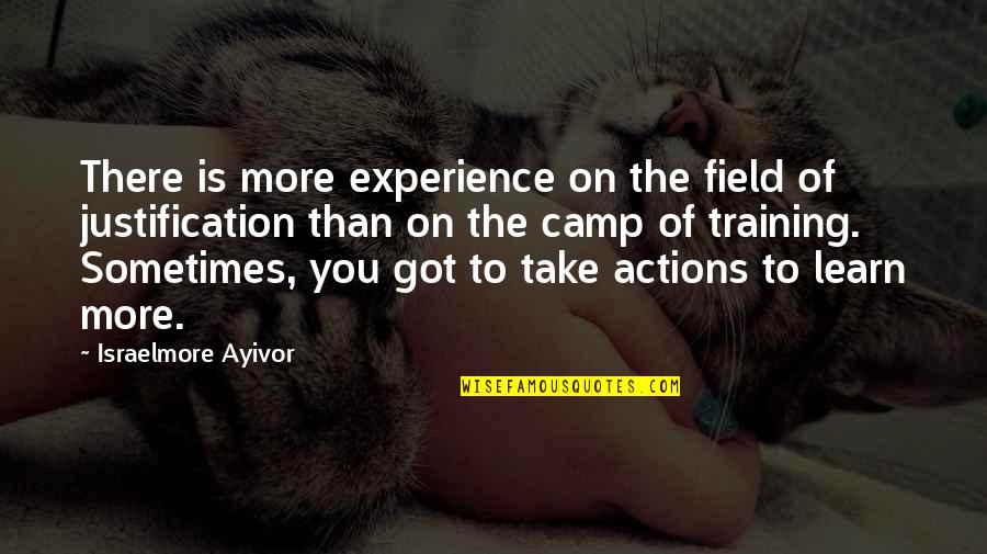 Experience More Quotes By Israelmore Ayivor: There is more experience on the field of