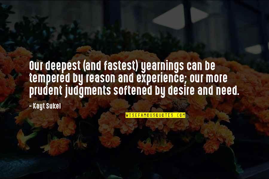 Experience More Quotes By Kayt Sukel: Our deepest (and fastest) yearnings can be tempered