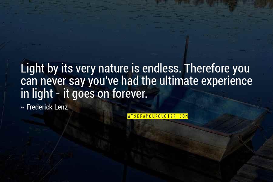 Experience Nature Quotes By Frederick Lenz: Light by its very nature is endless. Therefore