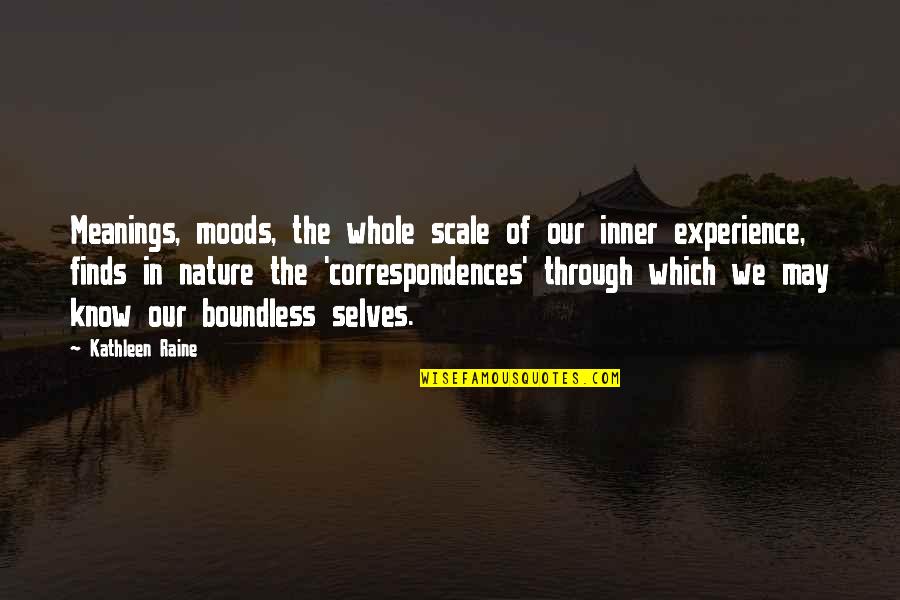 Experience Nature Quotes By Kathleen Raine: Meanings, moods, the whole scale of our inner