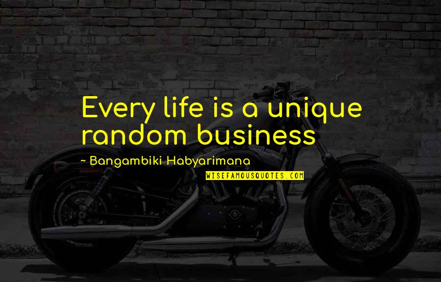 Experience Quotes Quotes By Bangambiki Habyarimana: Every life is a unique random business