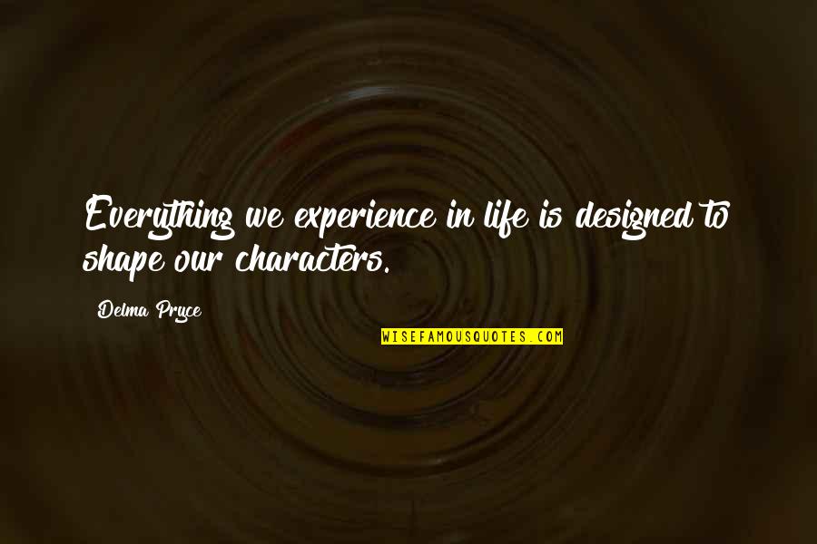 Experience Quotes Quotes By Delma Pryce: Everything we experience in life is designed to