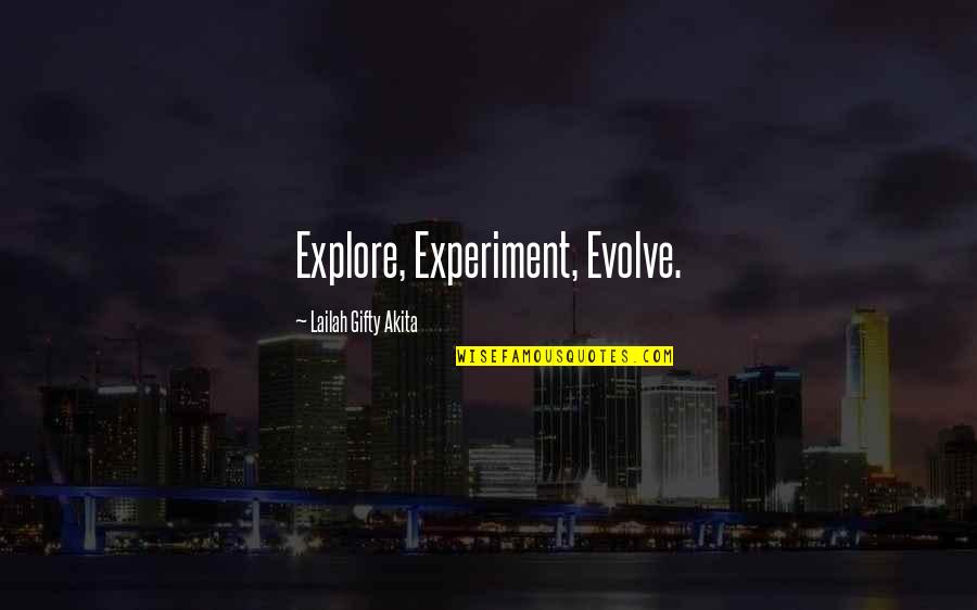 Experience Quotes Quotes By Lailah Gifty Akita: Explore, Experiment, Evolve.