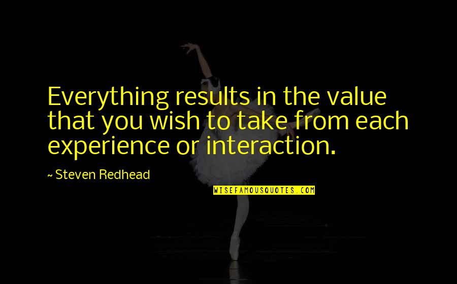 Experience Quotes Quotes By Steven Redhead: Everything results in the value that you wish