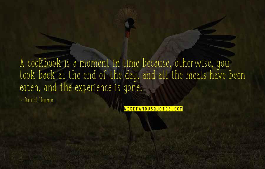 Experience The Moment Quotes By Daniel Humm: A cookbook is a moment in time because,