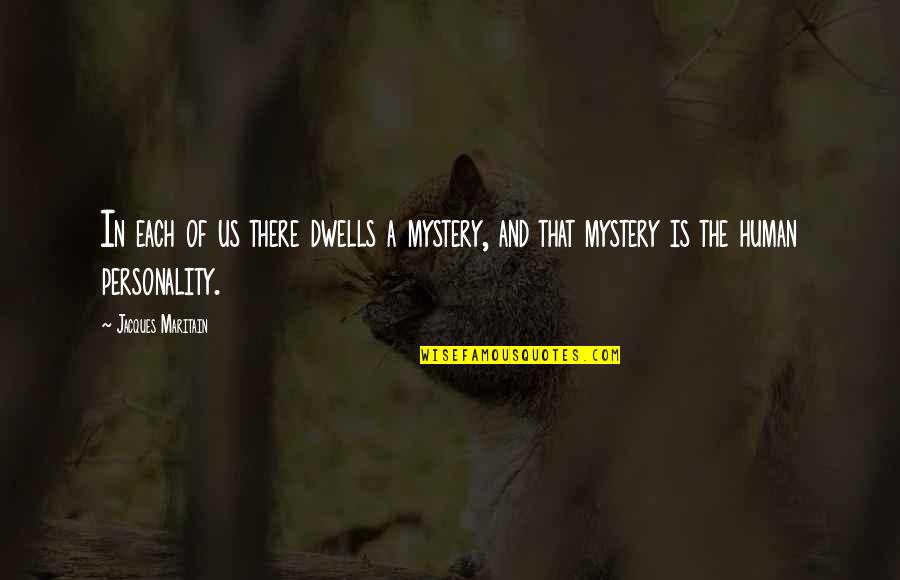 Experienceable Synonym Quotes By Jacques Maritain: In each of us there dwells a mystery,