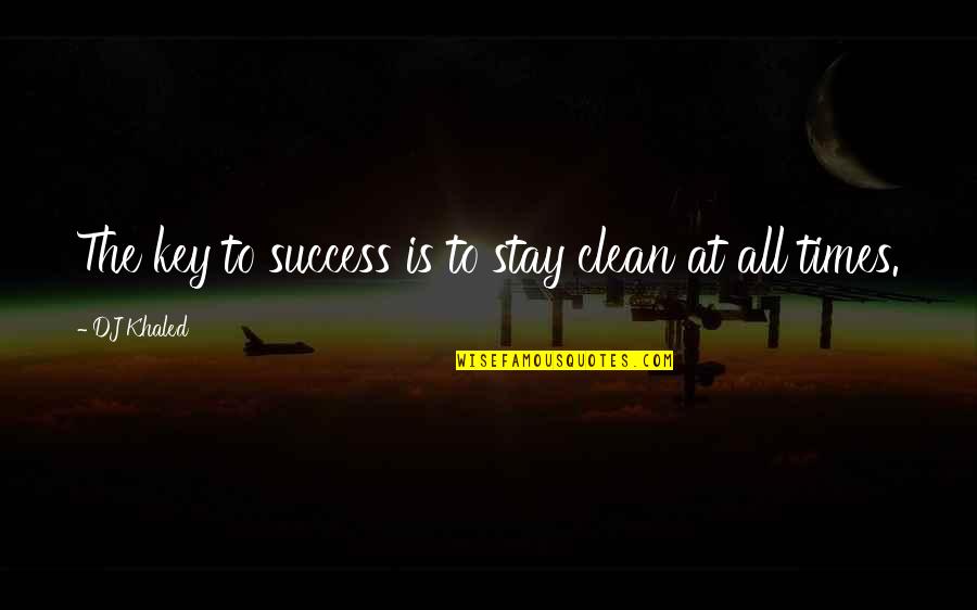 Experimentacion Animal Quotes By DJ Khaled: The key to success is to stay clean