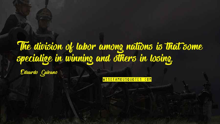 Expertly Syn Quotes By Eduardo Galeano: The division of labor among nations is that