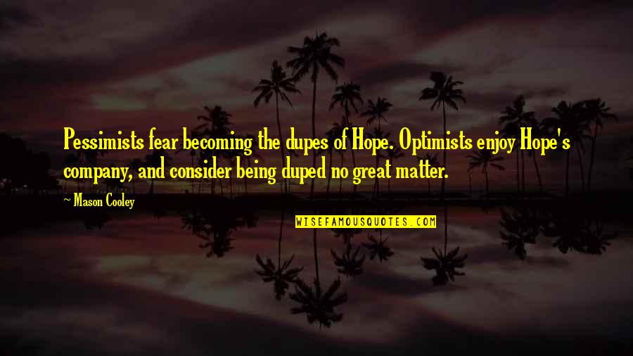 Expiatorio Sinonimos Quotes By Mason Cooley: Pessimists fear becoming the dupes of Hope. Optimists