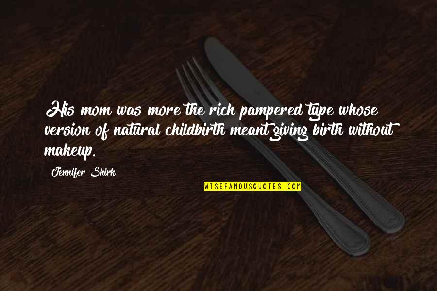 Explicable Synonym Quotes By Jennifer Shirk: His mom was more the rich pampered type