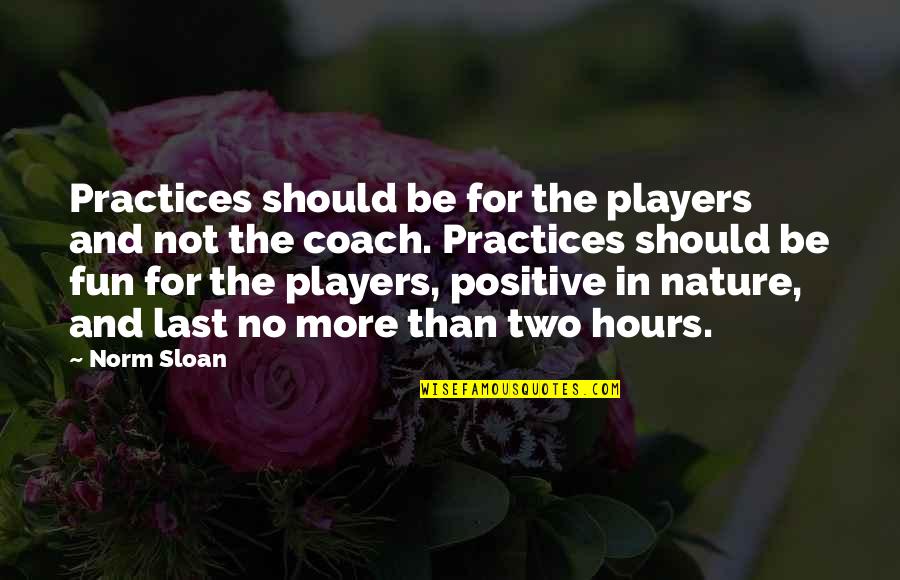 Expliquen Que Quotes By Norm Sloan: Practices should be for the players and not