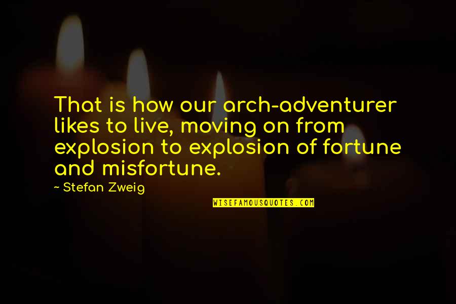 Explosion Quotes By Stefan Zweig: That is how our arch-adventurer likes to live,