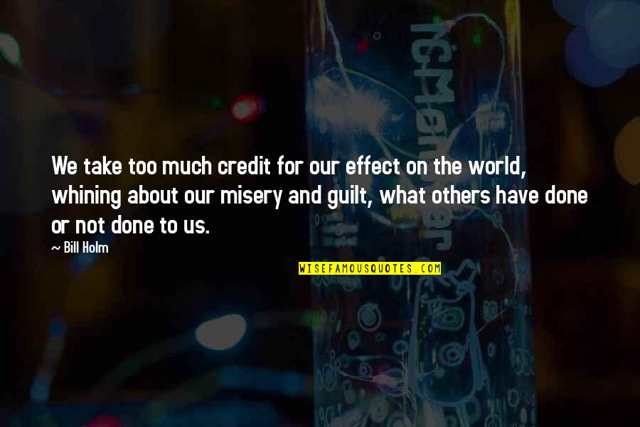 Explotacion Del Quotes By Bill Holm: We take too much credit for our effect