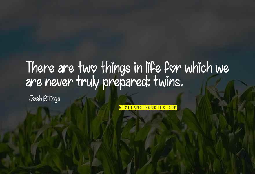 Exponentials Of 2 Quotes By Josh Billings: There are two things in life for which