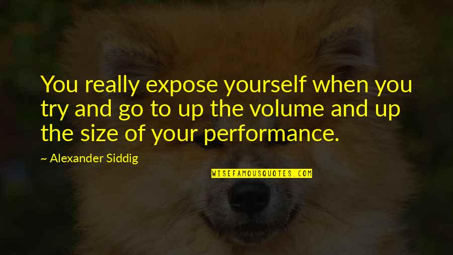 Expose Quotes By Alexander Siddig: You really expose yourself when you try and