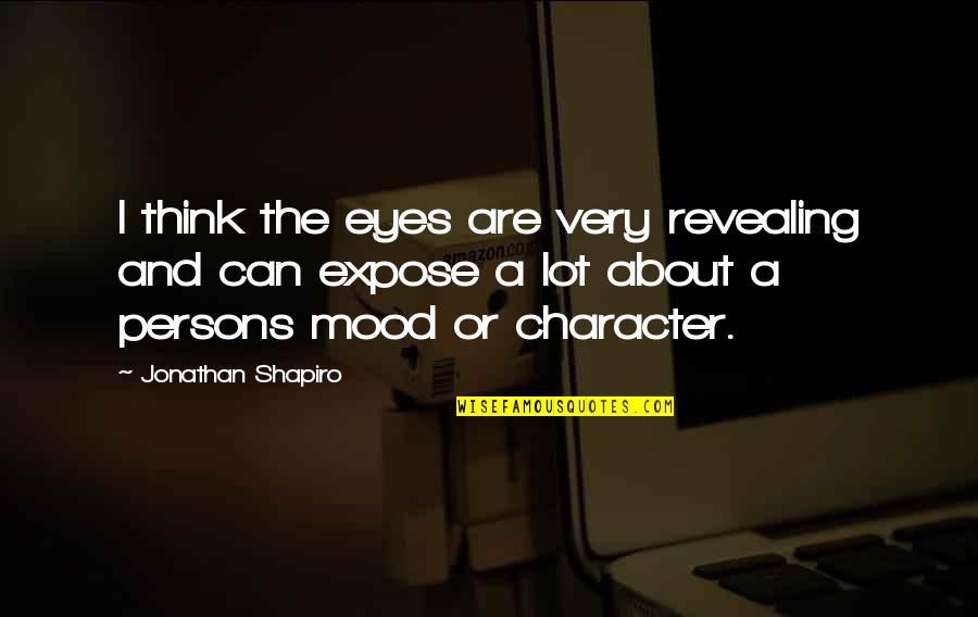 Expose Quotes By Jonathan Shapiro: I think the eyes are very revealing and