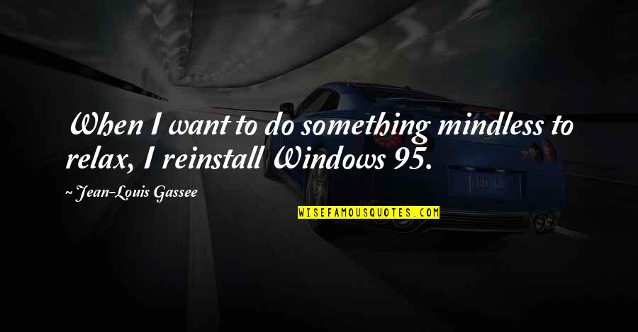 Expostulate Examples Quotes By Jean-Louis Gassee: When I want to do something mindless to