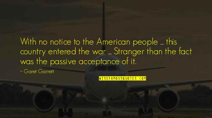 Expounding Truth Quotes By Garet Garrett: With no notice to the American people ...