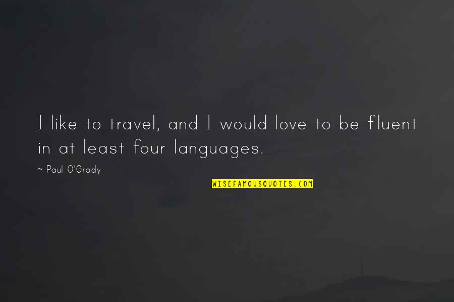 Expresia Mate Quotes By Paul O'Grady: I like to travel, and I would love