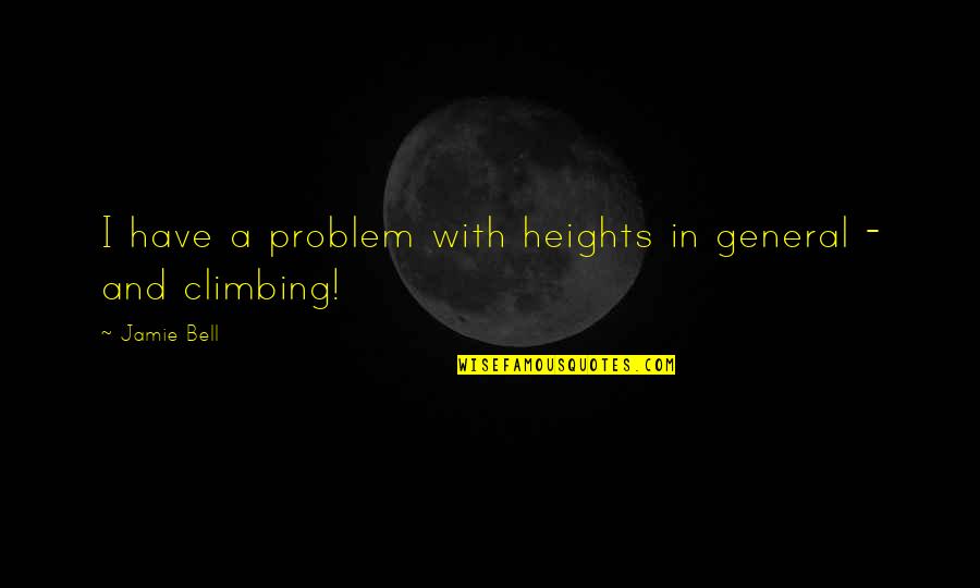 Expresiva Estetica Quotes By Jamie Bell: I have a problem with heights in general