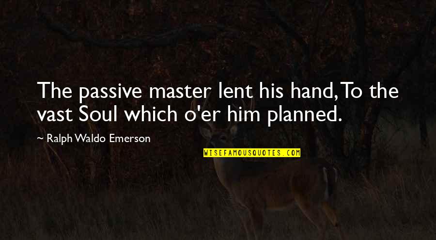 Expressar Conjugar Quotes By Ralph Waldo Emerson: The passive master lent his hand, To the