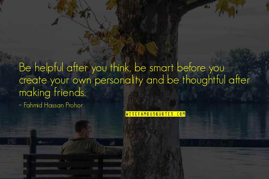 Expressarte Quotes By Fahmid Hassan Prohor: Be helpful after you think, be smart before