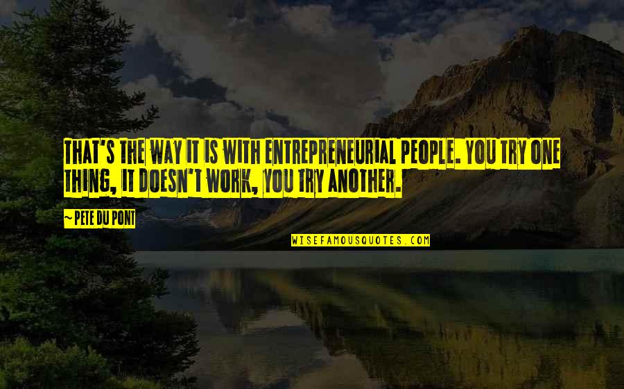 Expressed Feelings Quotes By Pete Du Pont: That's the way it is with entrepreneurial people.