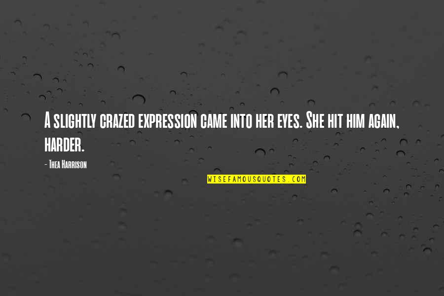 Expression Of Eyes Quotes By Thea Harrison: A slightly crazed expression came into her eyes.