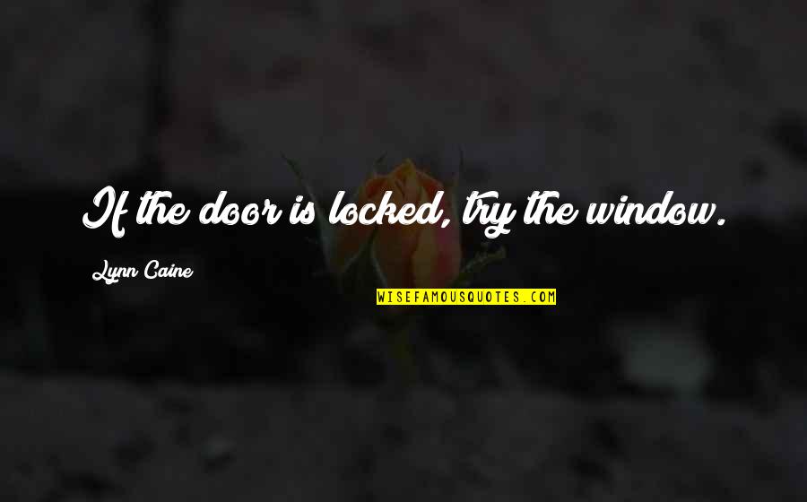 Expressionism Quotes By Lynn Caine: If the door is locked, try the window.