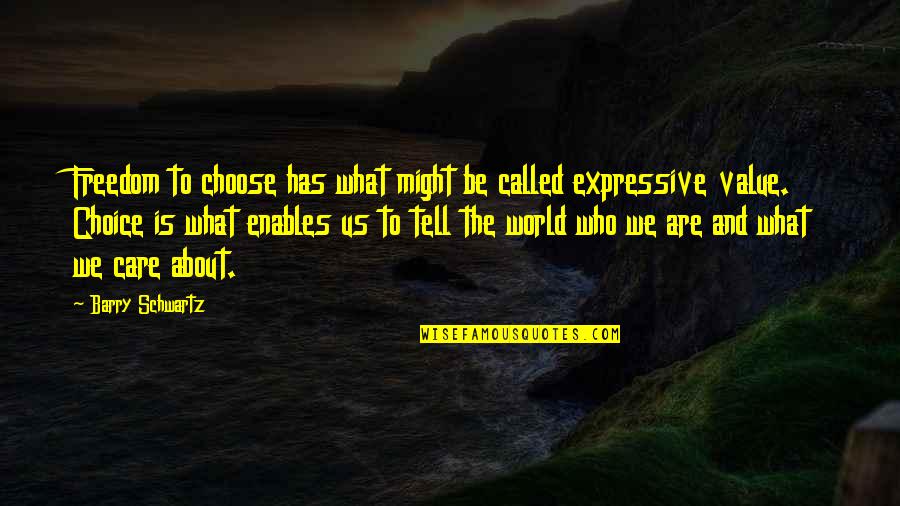 Expressive E Quotes By Barry Schwartz: Freedom to choose has what might be called