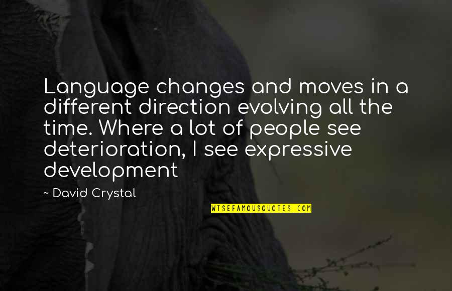 Expressive E Quotes By David Crystal: Language changes and moves in a different direction