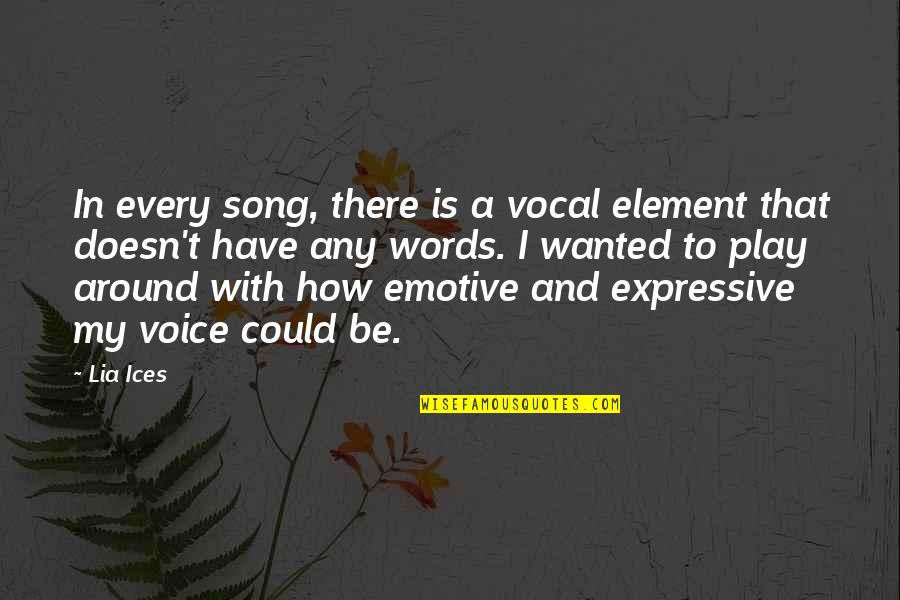 Expressive E Quotes By Lia Ices: In every song, there is a vocal element