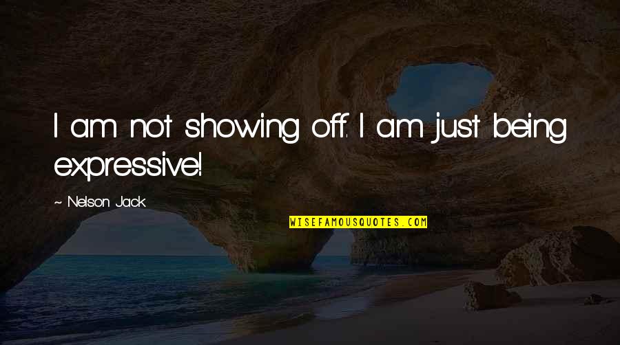 Expressive E Quotes By Nelson Jack: I am not showing off. I am just