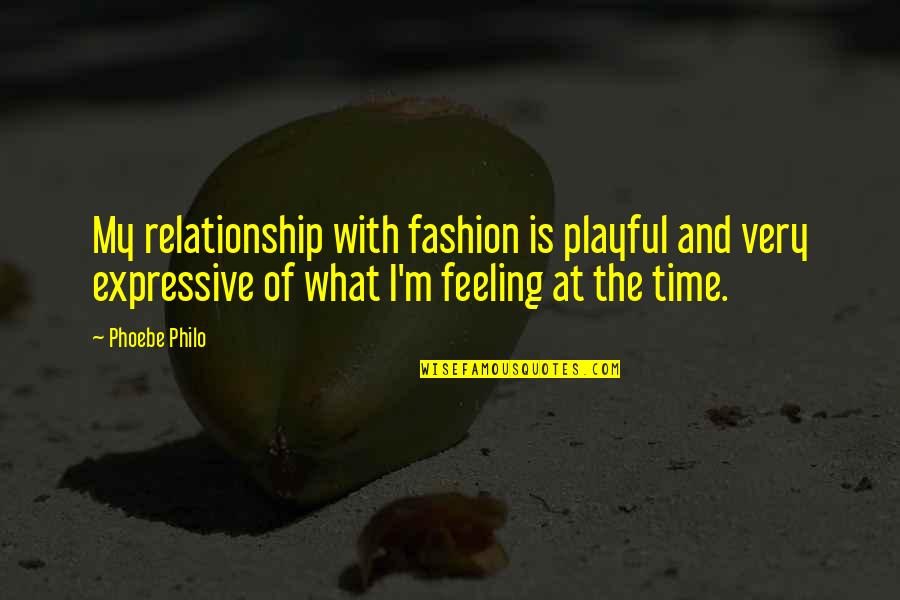 Expressive E Quotes By Phoebe Philo: My relationship with fashion is playful and very