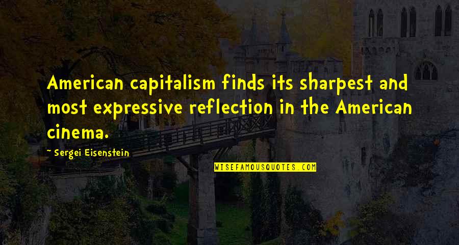 Expressive E Quotes By Sergei Eisenstein: American capitalism finds its sharpest and most expressive