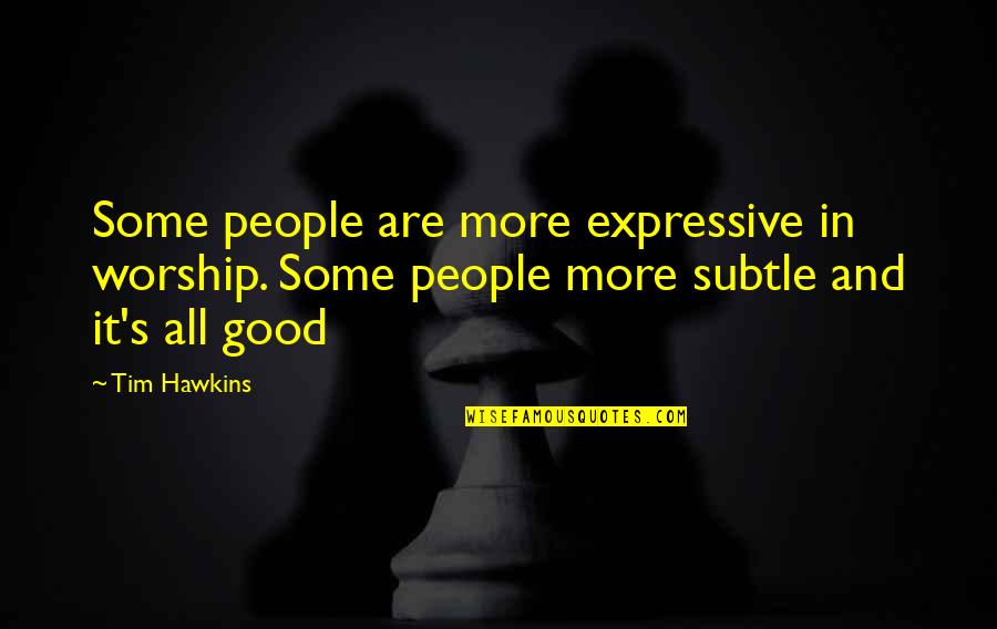 Expressive E Quotes By Tim Hawkins: Some people are more expressive in worship. Some