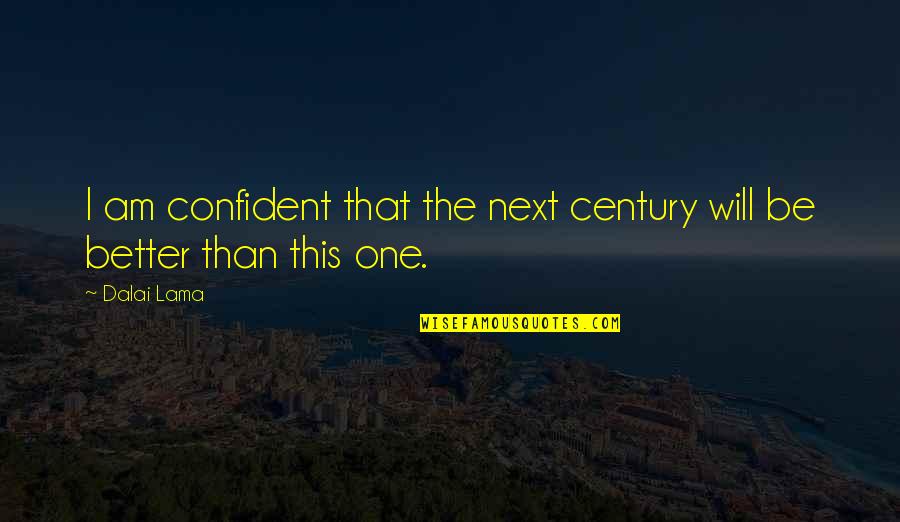 Exprima Dex Quotes By Dalai Lama: I am confident that the next century will