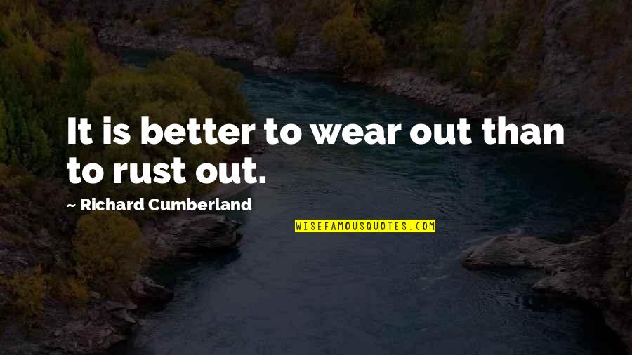 Exprima Dex Quotes By Richard Cumberland: It is better to wear out than to
