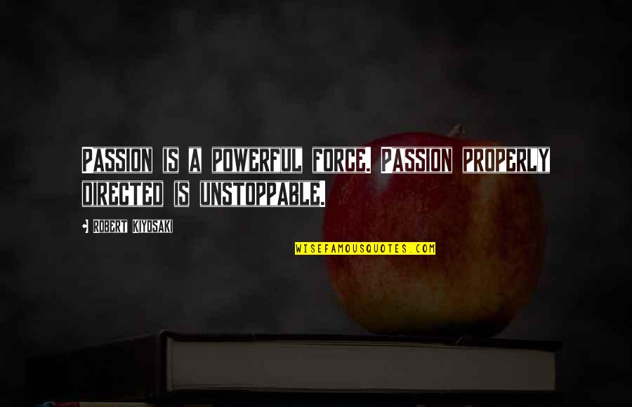 Exprima Dex Quotes By Robert Kiyosaki: Passion is a powerful force. Passion properly directed