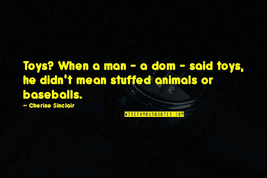 Exspectatio Quotes By Cherise Sinclair: Toys? When a man - a dom -