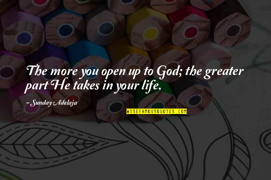 Extasy Quotes By Sunday Adelaja: The more you open up to God; the