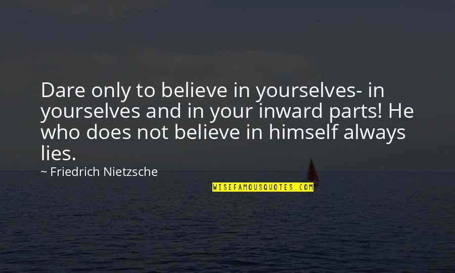 Extemporized Def Quotes By Friedrich Nietzsche: Dare only to believe in yourselves- in yourselves